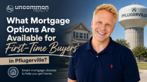 What Mortgage Options Are Available for First-Time Buyers in Pflugerville?