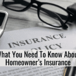 What You Need To Know About Homeowner’s Insurance