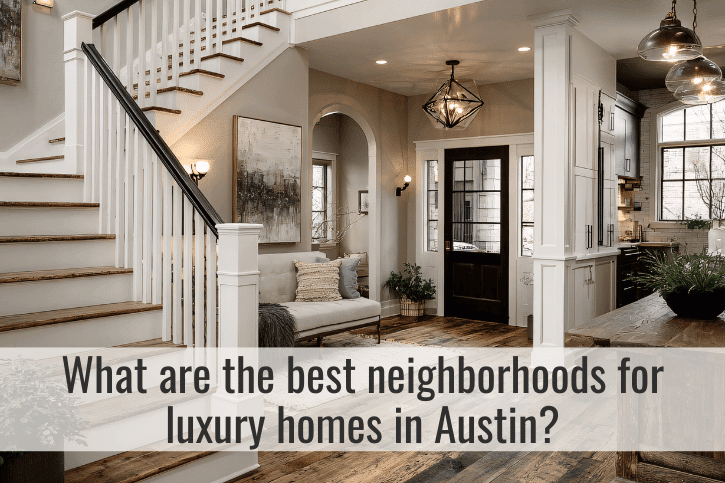 What are the best neighborhoods for luxury homes in Austin