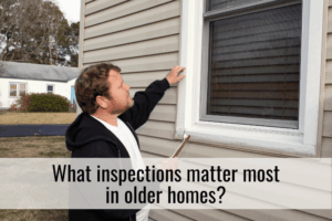 What inspections matter most in older homes