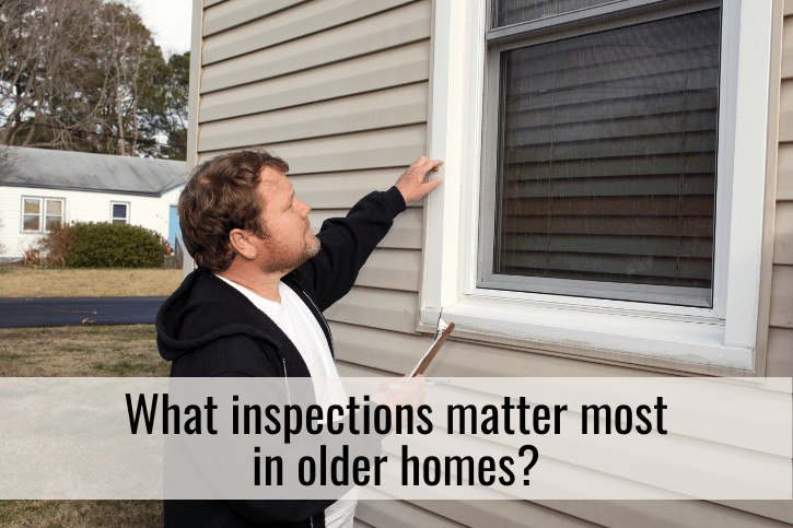 What inspections matter most in older homes