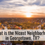 What is the Nicest Neighborhood in Georgetown TX?