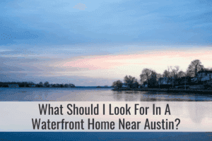 What should I look for in a waterfront home near Austin