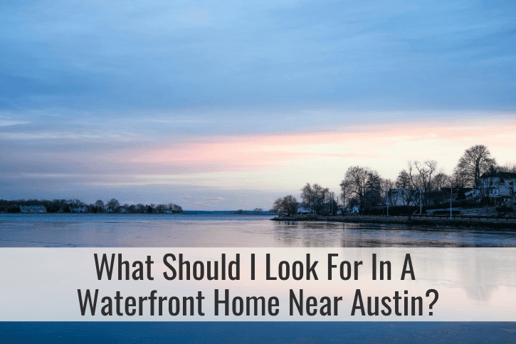 What should I look for in a waterfront home near Austin