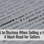 What to Disclose When Selling a Home: A Must-Read for Sellers