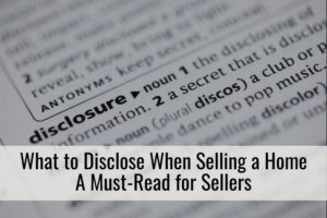 What to Disclose When Selling a Home: A Must-Read for Sellers