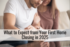 What to Expect from Your First Home Closing in 2025