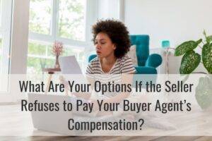 Your Options If the Seller Refuses to Pay Your Buyer Agent’s Compensation?