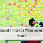 What Should I Prioritize When Looking for a Home?