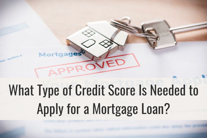 What Type of Credit Score Is Needed to Apply for a Mortgage Loan?