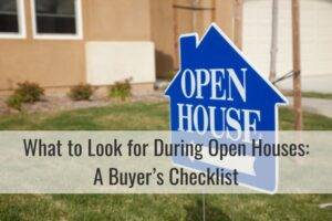 What to Look for During Open Houses: A Buyer’s Checklist