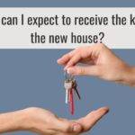 When can I expect to receive the keys to the new house?