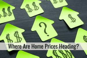 Where Are Home Prices Heading?