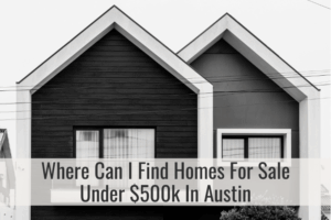 Where Can I Find Homes For Sale Under $500k In Austin