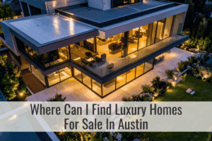 Where Can I Find Luxury Homes For Sale In Austin
