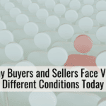 Why Buyers and Sellers Face Very Different Conditions Today