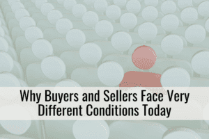 Why Buyers and Sellers Face Very Different Conditions Today