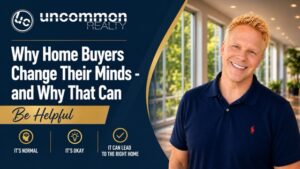 Why Home Buyers Change Their Minds - and Why That Can Be Helpful