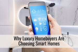 Why Luxury Homebuyers Are Choosing Smart Homes