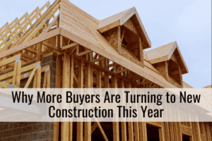 Why More Buyers Are Turning to New Construction This Year