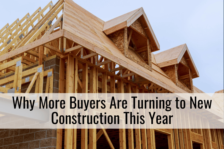 Why More Buyers Are Turning to New Construction This Year