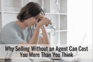 Why Selling Without an Agent Can Cost You More Than You Think