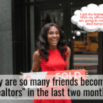 Why are so many friends becoming “Realtors" in the last two months?