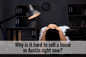 Why is it hard to sell a home in Austin right now?