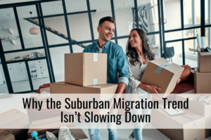 Why the Suburban Migration Trend Isn’t Slowing Down