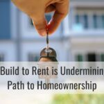 Why Build to Rent is Undermining the Path to Homeownership