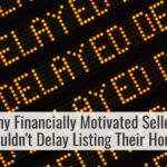Why Financially Motivated Sellers Shouldn't Delay Listing Their Homes
