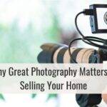 Why Great Photography Matters in Selling Your Home