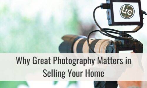 Why Great Photography Matters in Selling Your Home
