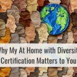Why My At Home with Diversity Certification Matters to You