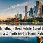 Why Trusting a Real Estate Agent is Key to a Smooth Austin Home Sale