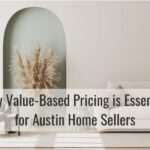 Why Value-Based Pricing is Essential for Austin Home Sellers
