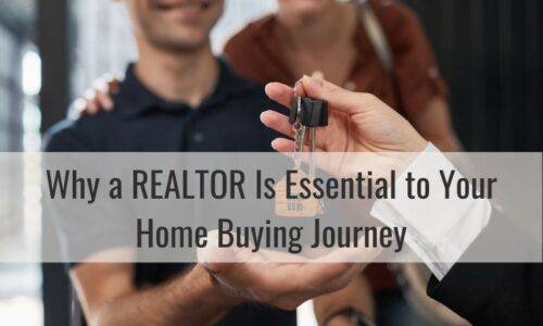 Why a REALTOR Is Essential to Your Home Buying Journey