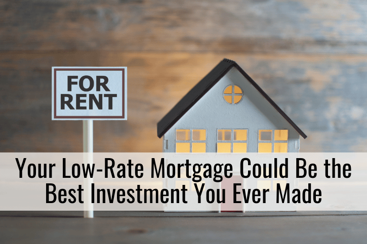 Your Low-Rate Mortgage Could Be the Best Investment You Ever Made