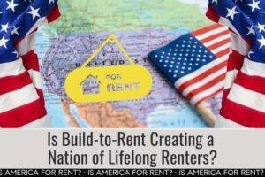 Is Build-to-Rent Creating a Nation of Lifelong Renters?