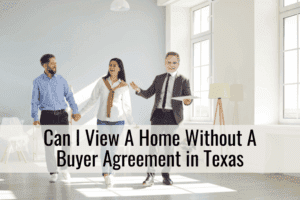 can I view a home without a buyer agreement in Texas