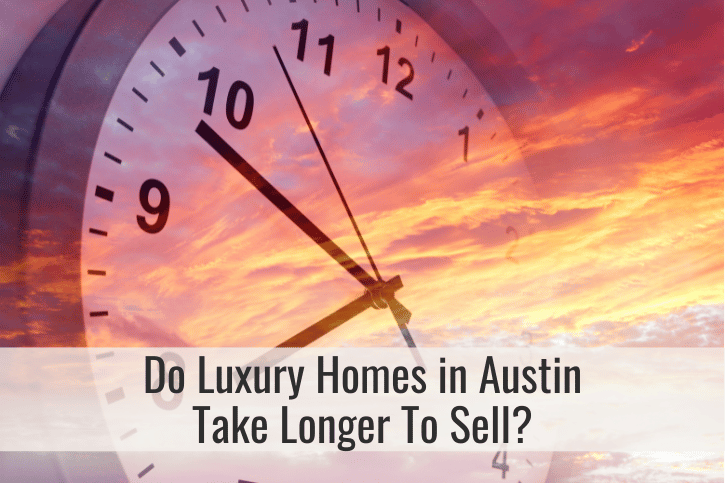 Do Luxury Homes in Austin Take Longer To Sell?