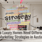 Do Luxury Homes Need Different Marketing Strategies In Austin