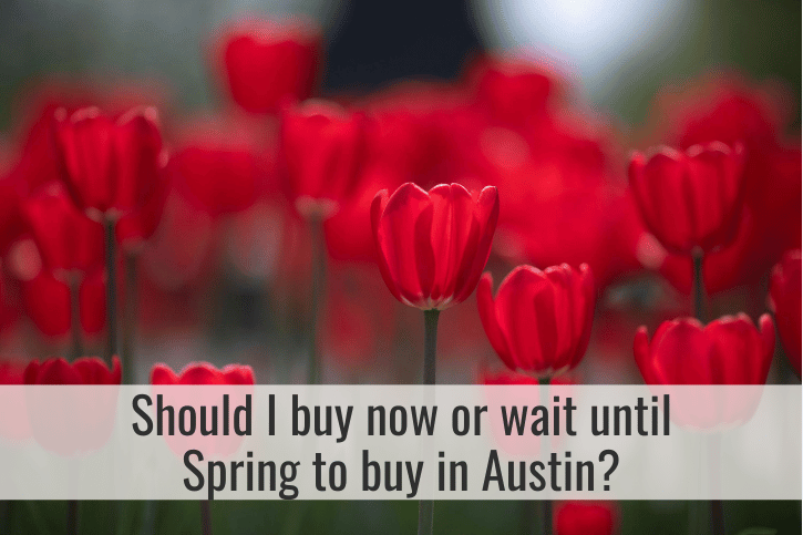 should I buy now or wait until spring to buy in Austin?