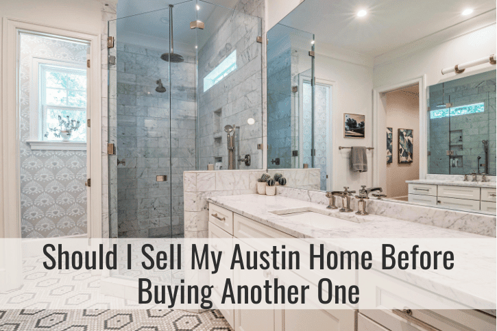 should I sell my Austin home before buying another one