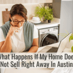 What Happens If My Home Does Not Sell Right Away In Austin