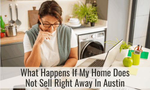 What Happens If My Home Does Not Sell Right Away In Austin