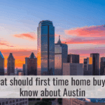 what should first time home buyers know about Austin