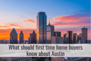 what should first time home buyers know about Austin